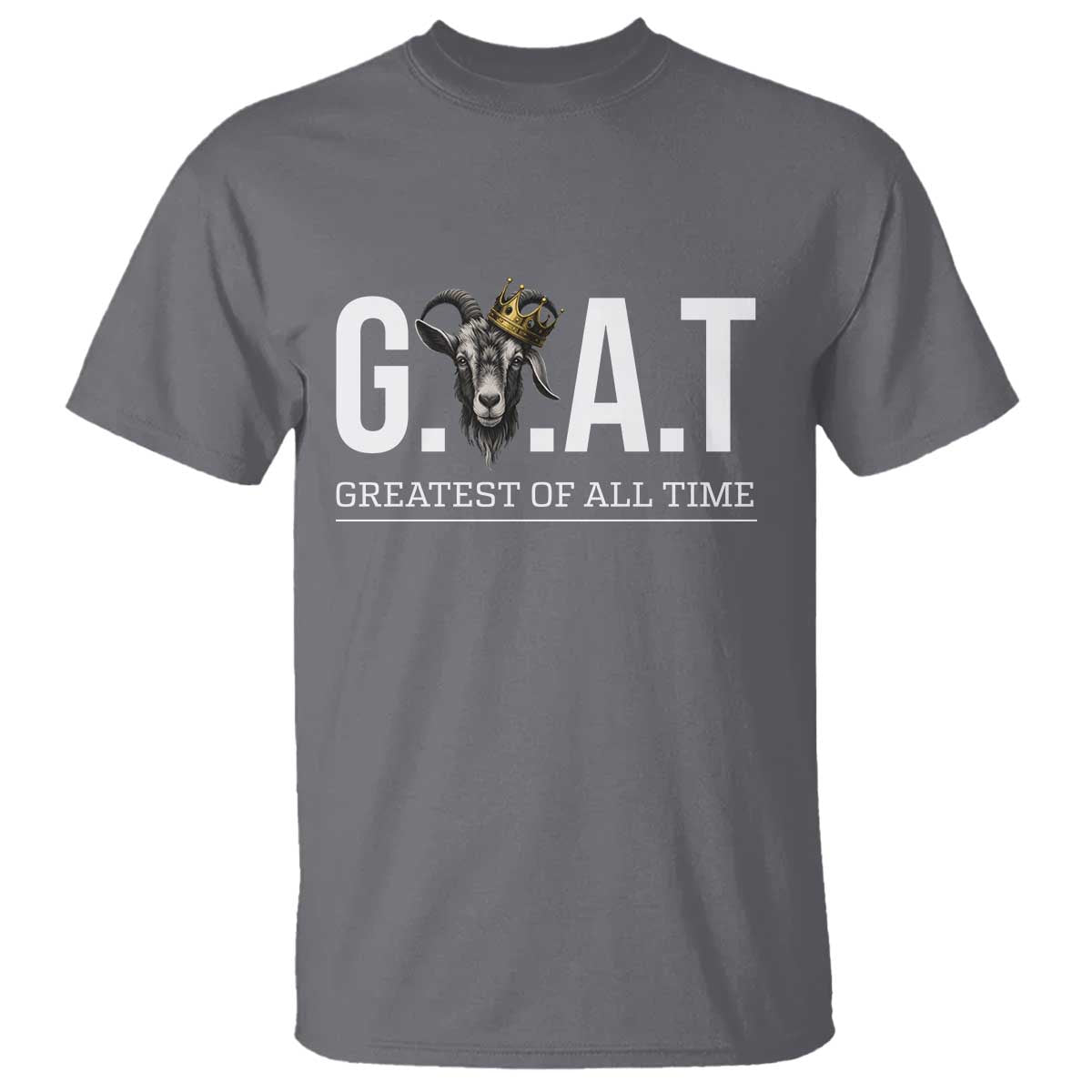 Funny Goat Lover T Shirt Motivational Quote Crowned G O A T Style TS12 Charcoal Print Your Wear