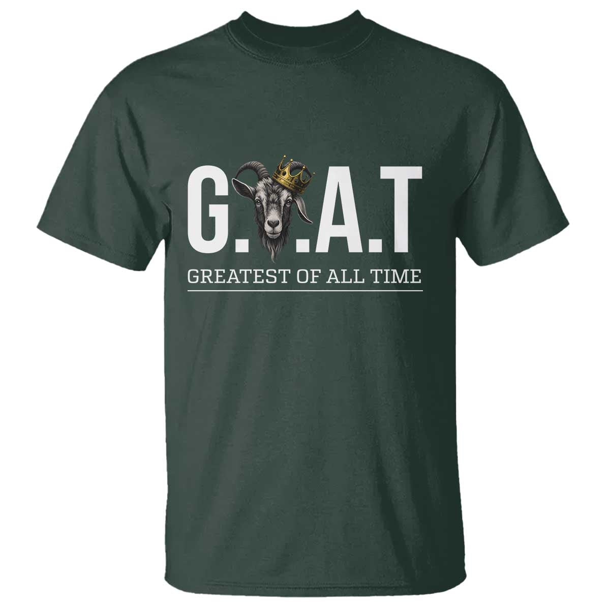 Funny Goat Lover T Shirt Motivational Quote Crowned G O A T Style TS12 Dark Forest Green Print Your Wear