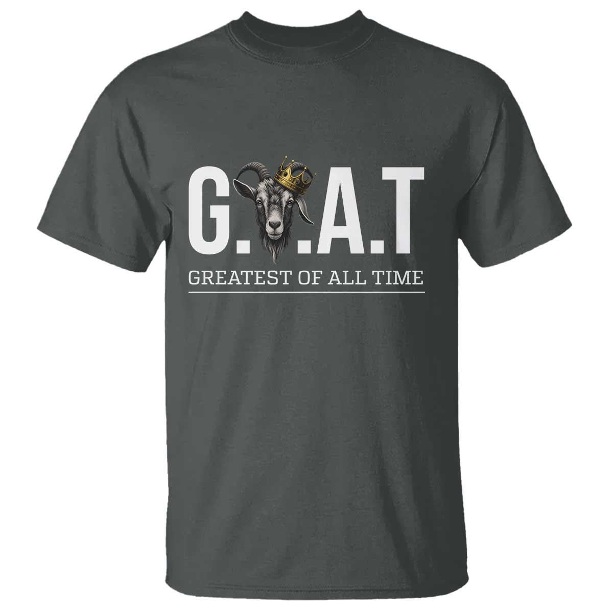 Funny Goat Lover T Shirt Motivational Quote Crowned G O A T Style TS12 Dark Heather Print Your Wear