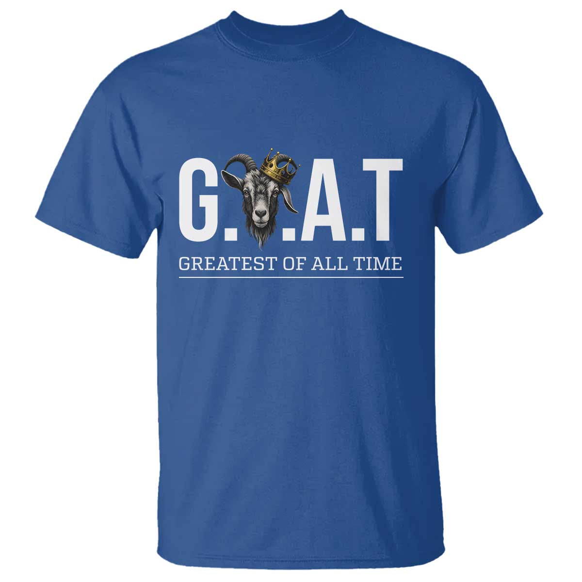 Funny Goat Lover T Shirt Motivational Quote Crowned G O A T Style TS12 Royal Blue Print Your Wear