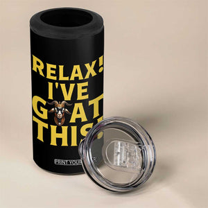Funny Goat Humor 4 in 1 Can Cooler Tumbler Relax I Have Goat This TS12 Print Your Wear