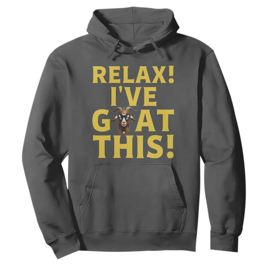 Funny Goat Humor Hoodie Relax I Have Goat This TS12 Dark Heather Print Your Wear