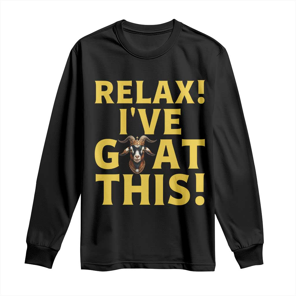 Funny Goat Humor Long Sleeve Shirt Relax I Have Goat This TS12 Black Print Your Wear