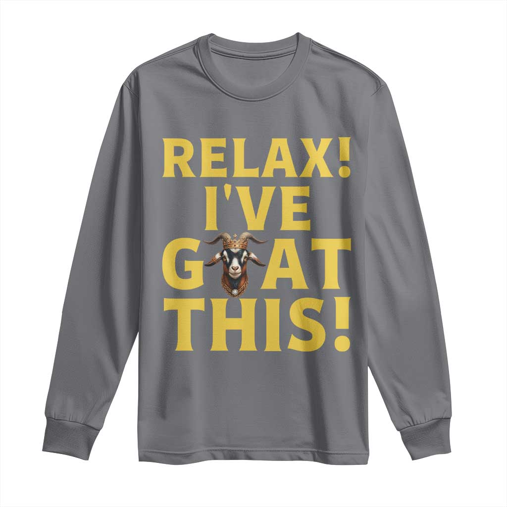 Funny Goat Humor Long Sleeve Shirt Relax I Have Goat This TS12 Charcoal Print Your Wear