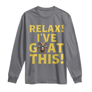 Funny Goat Humor Long Sleeve Shirt Relax I Have Goat This TS12 Charcoal Print Your Wear