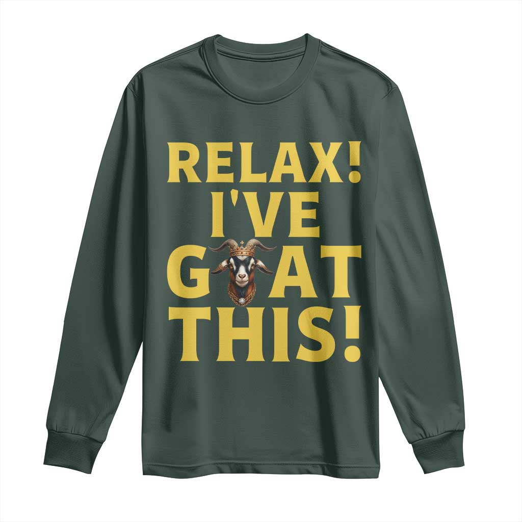 Funny Goat Humor Long Sleeve Shirt Relax I Have Goat This TS12 Dark Forest Green Print Your Wear