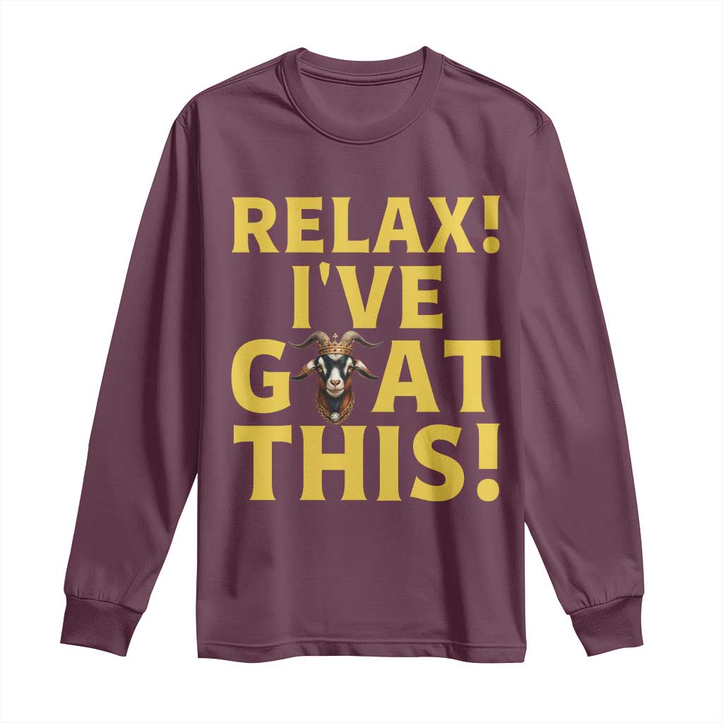 Funny Goat Humor Long Sleeve Shirt Relax I Have Goat This TS12 Maroon Print Your Wear