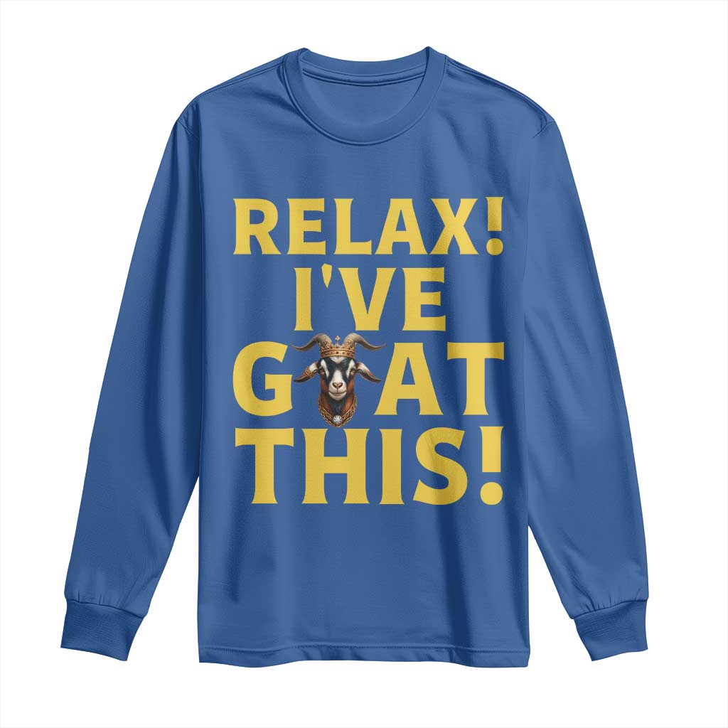 Funny Goat Humor Long Sleeve Shirt Relax I Have Goat This TS12 Royal Blue Print Your Wear