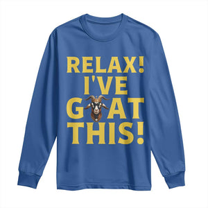 Funny Goat Humor Long Sleeve Shirt Relax I Have Goat This TS12 Royal Blue Print Your Wear