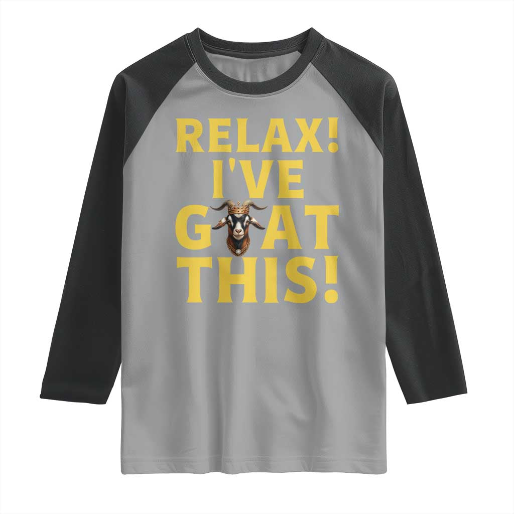 Funny Goat Humor Raglan Shirt Relax I Have Goat This TS12 Sport Gray Black Print Your Wear