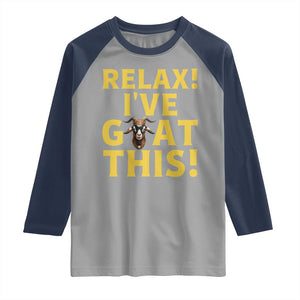 Funny Goat Humor Raglan Shirt Relax I Have Goat This TS12 Sport Gray Navy Print Your Wear