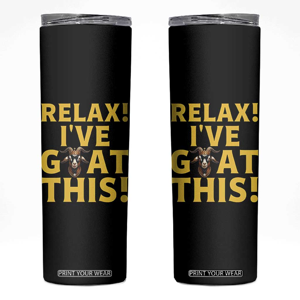 Funny Goat Humor Skinny Tumbler Relax I Have Goat This TS12 Black Print Your Wear