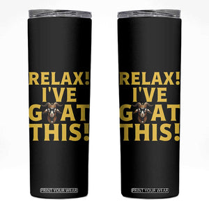 Funny Goat Humor Skinny Tumbler Relax I Have Goat This TS12 Black Print Your Wear