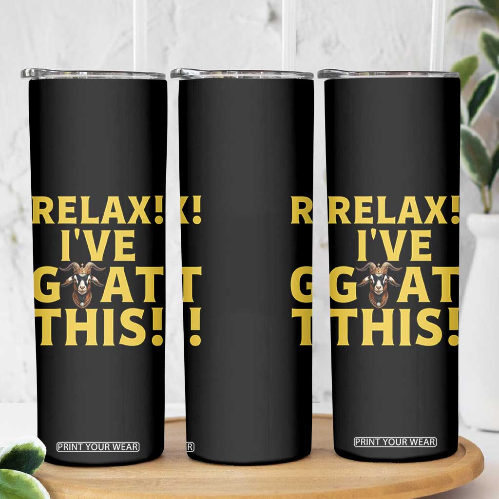 Funny Goat Humor Skinny Tumbler Relax I Have Goat This TS12 Print Your Wear
