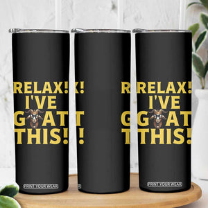 Funny Goat Humor Skinny Tumbler Relax I Have Goat This TS12 Print Your Wear