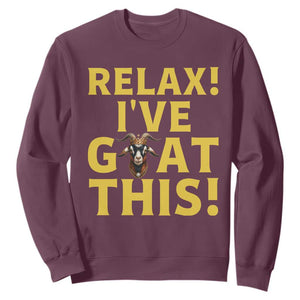 Funny Goat Humor Sweatshirt Relax I Have Goat This TS12 Maroon Print Your Wear