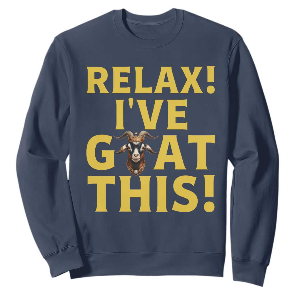 Funny Goat Humor Sweatshirt Relax I Have Goat This TS12 Navy Print Your Wear