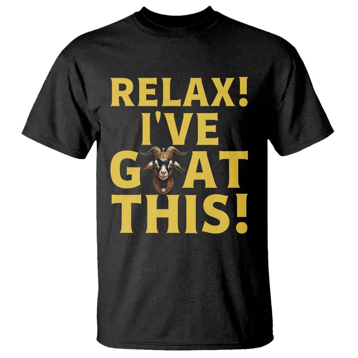 Funny Goat Humor T Shirt Relax I Have Goat This TS12 Black Print Your Wear