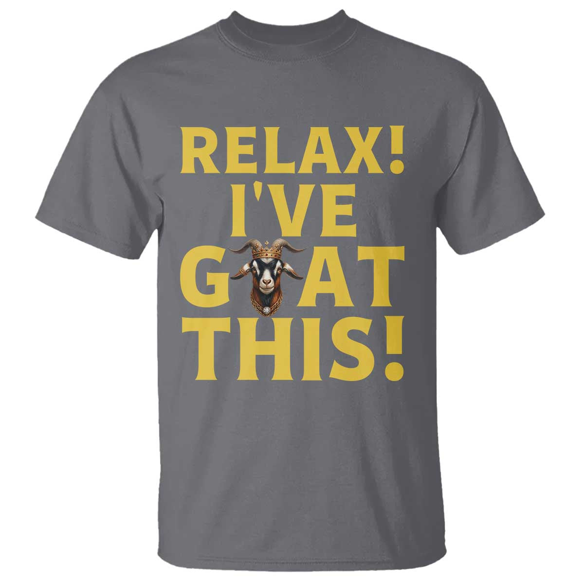 Funny Goat Humor T Shirt Relax I Have Goat This TS12 Charcoal Print Your Wear