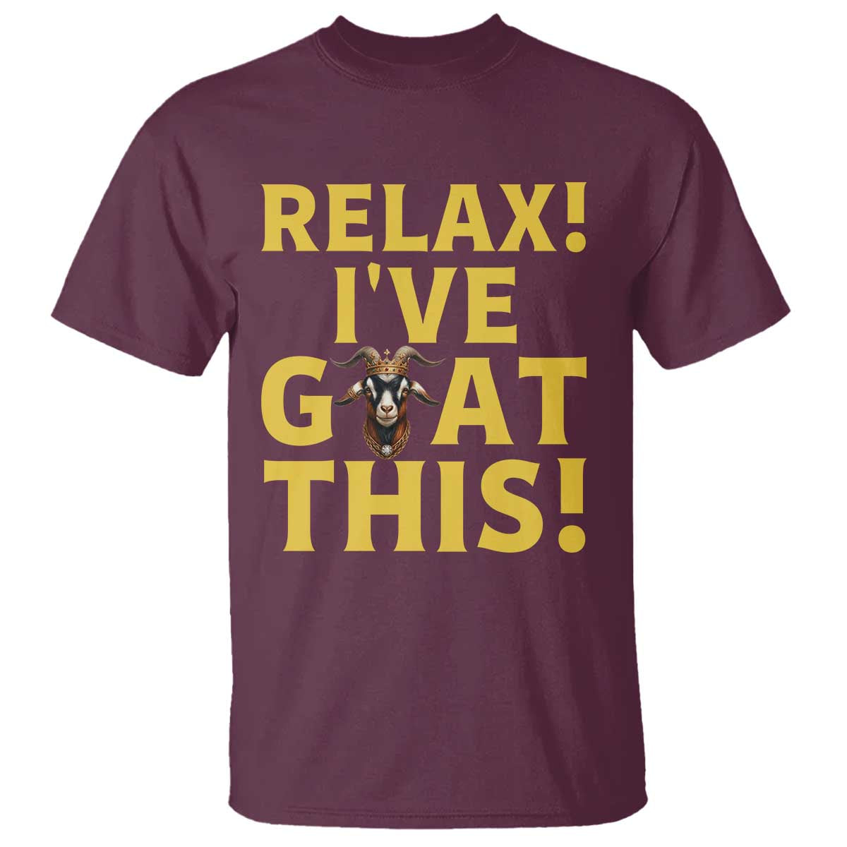 Funny Goat Humor T Shirt Relax I Have Goat This TS12 Maroon Print Your Wear