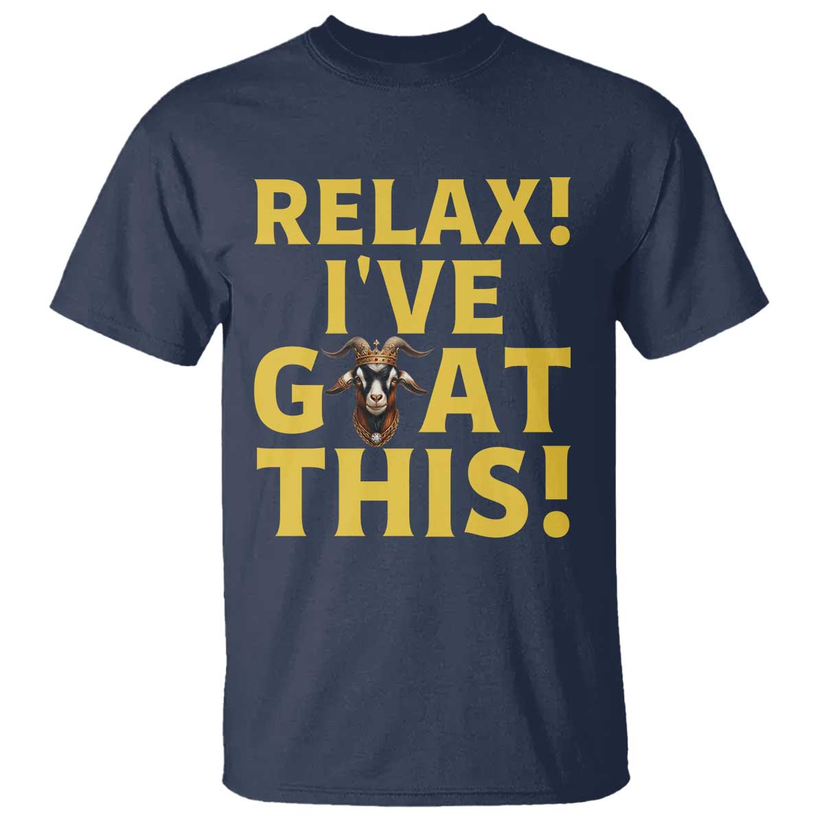 Funny Goat Humor T Shirt Relax I Have Goat This TS12 Navy Print Your Wear