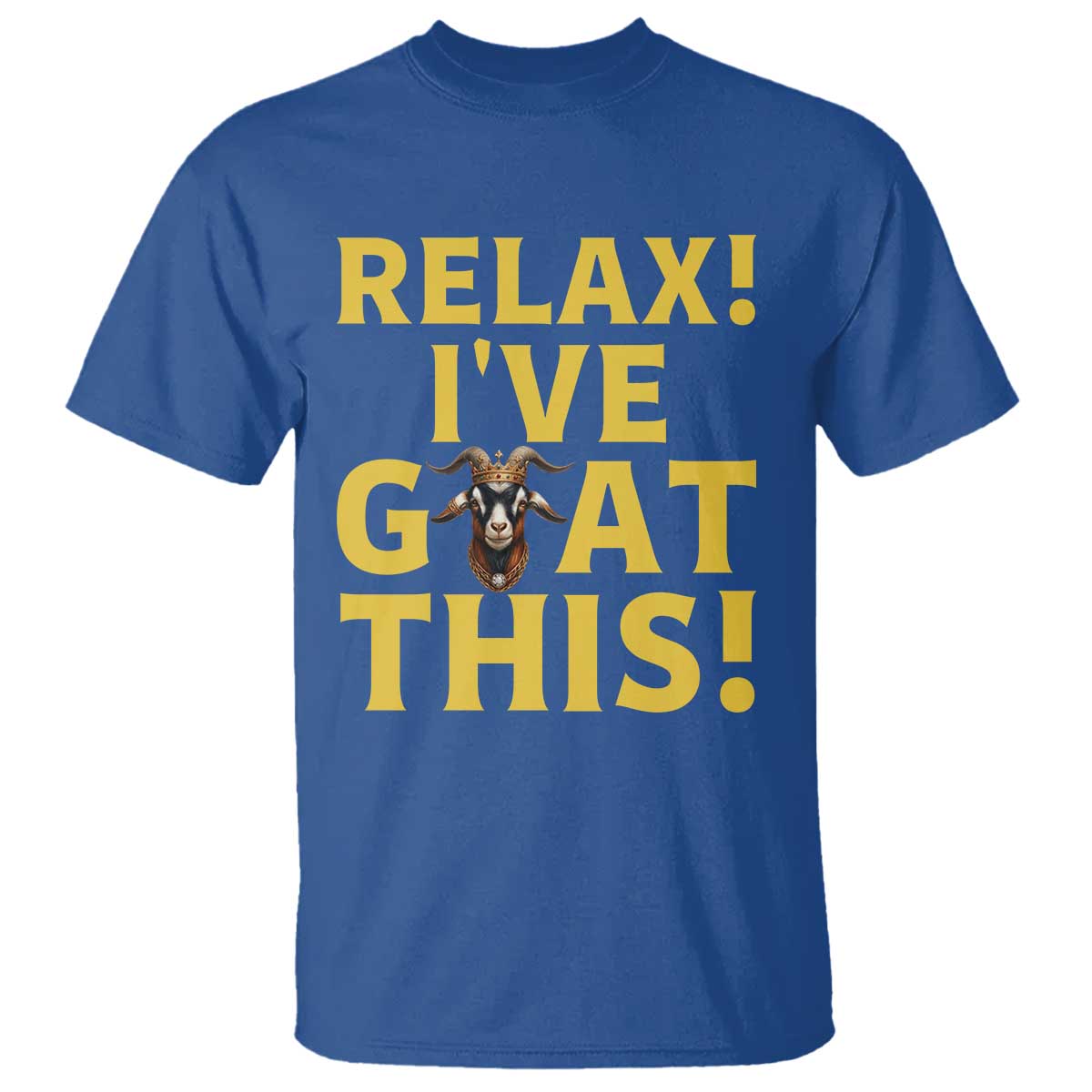 Funny Goat Humor T Shirt Relax I Have Goat This TS12 Royal Blue Print Your Wear
