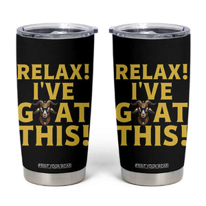 Funny Goat Humor Tumbler Cup Relax I Have Goat This TS12 Black Print Your Wear