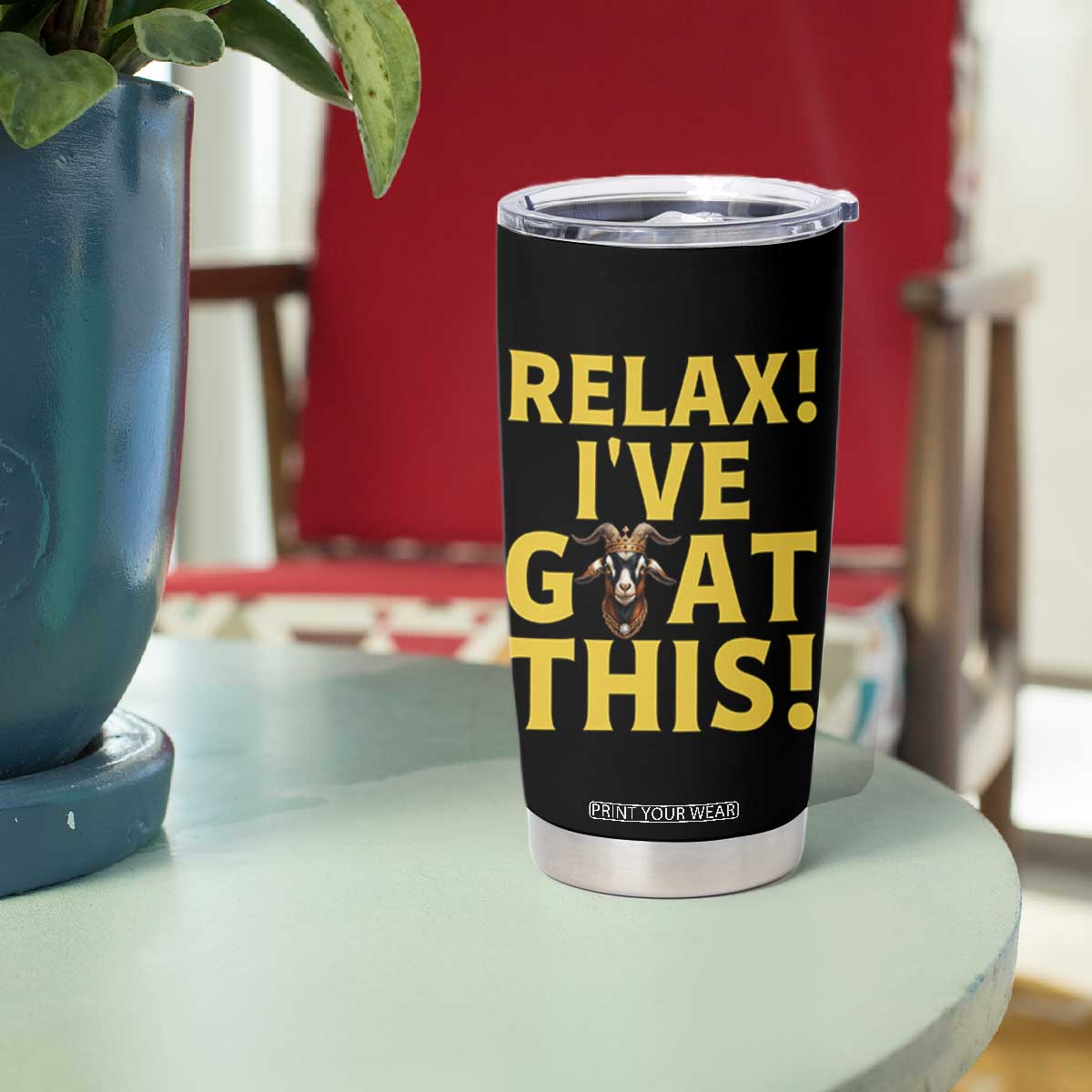 Funny Goat Humor Tumbler Cup Relax I Have Goat This TS12 Print Your Wear