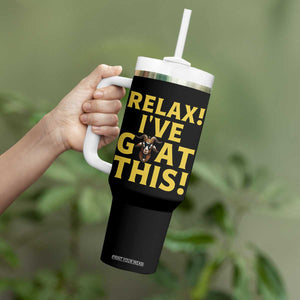 Funny Goat Humor Tumbler With Handle Relax I Have Goat This TS12 Print Your Wear