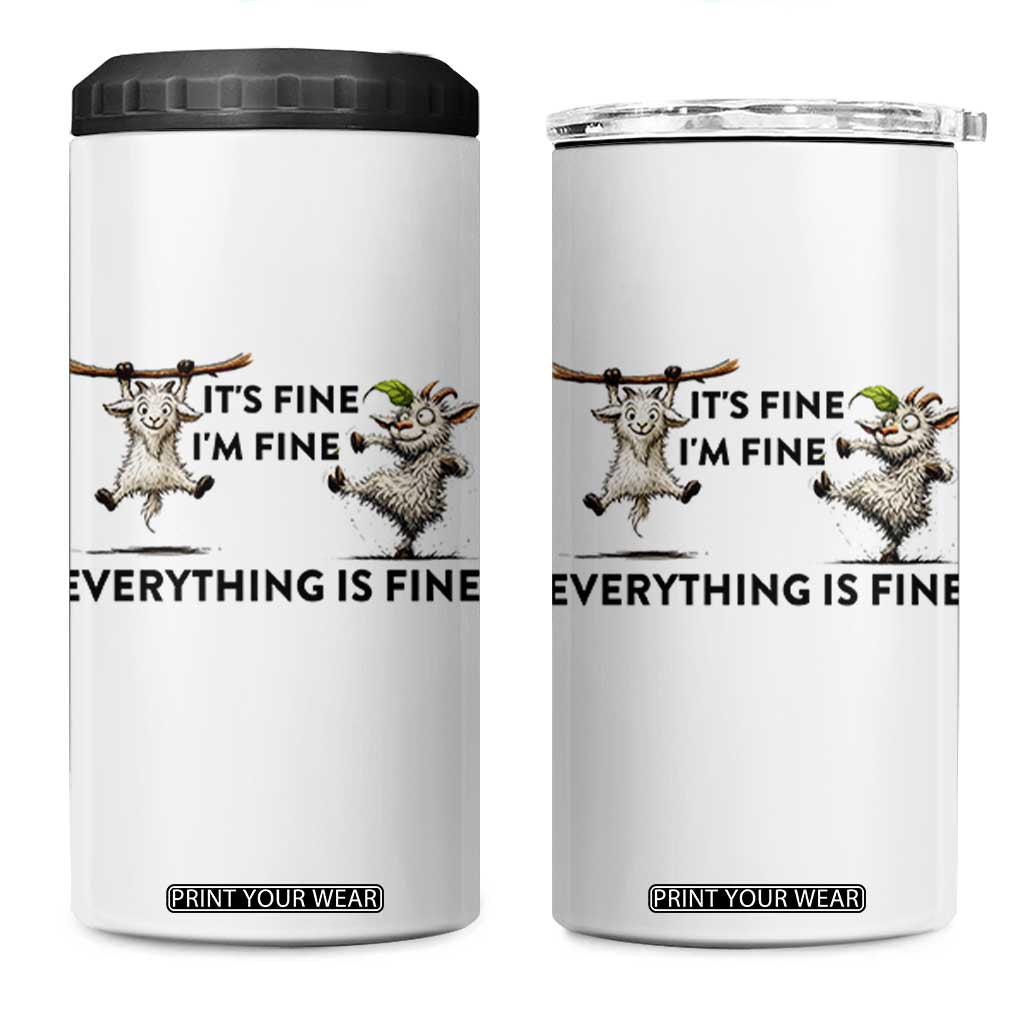 It Is Fine I Am Fine Everything Is Fine 4 in 1 Can Cooler Tumbler Funny Goat Lover Gift TS12 One Size: 16 oz White Print Your Wear