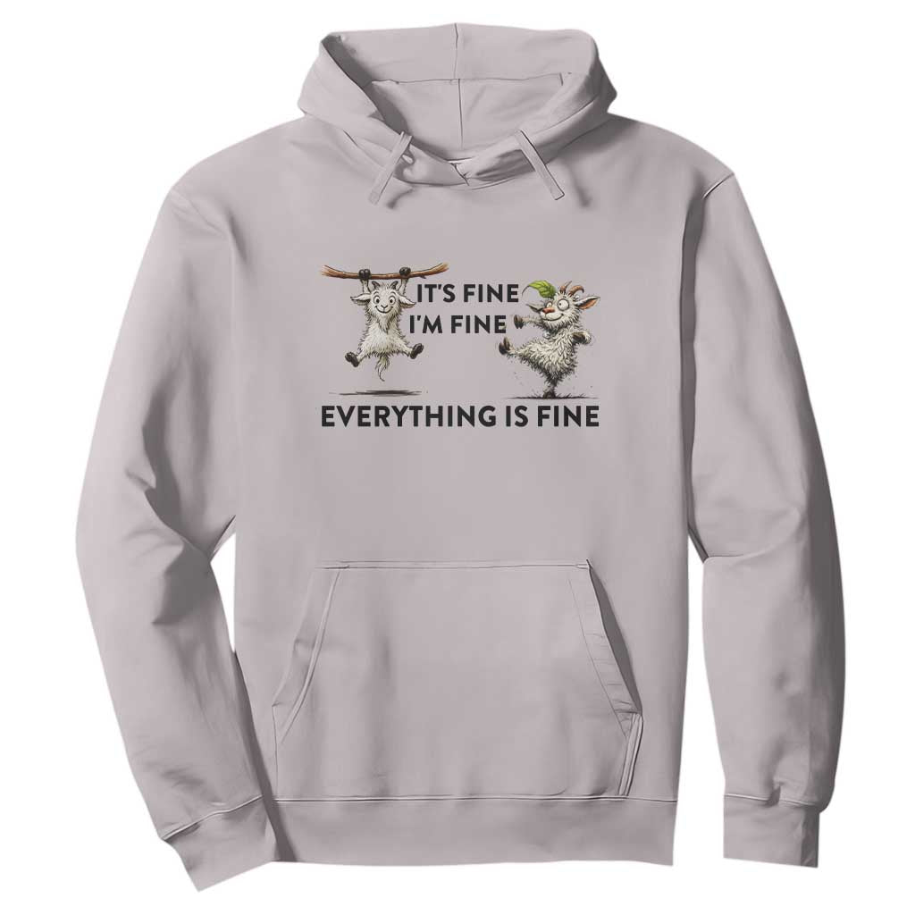 It Is Fine I Am Fine Everything Is Fine Hoodie Funny Goat Lover Gift TS12 Ice Gray Print Your Wear