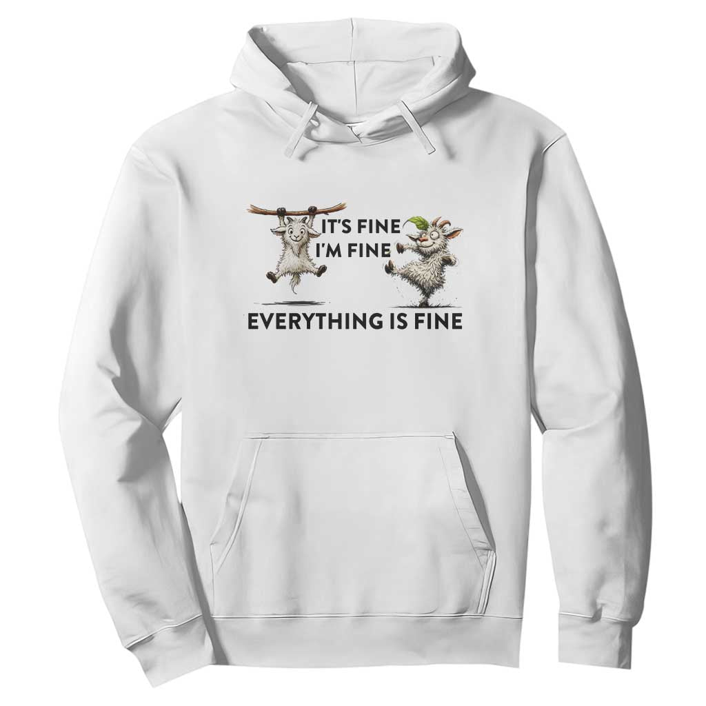 It Is Fine I Am Fine Everything Is Fine Hoodie Funny Goat Lover Gift TS12 White Print Your Wear