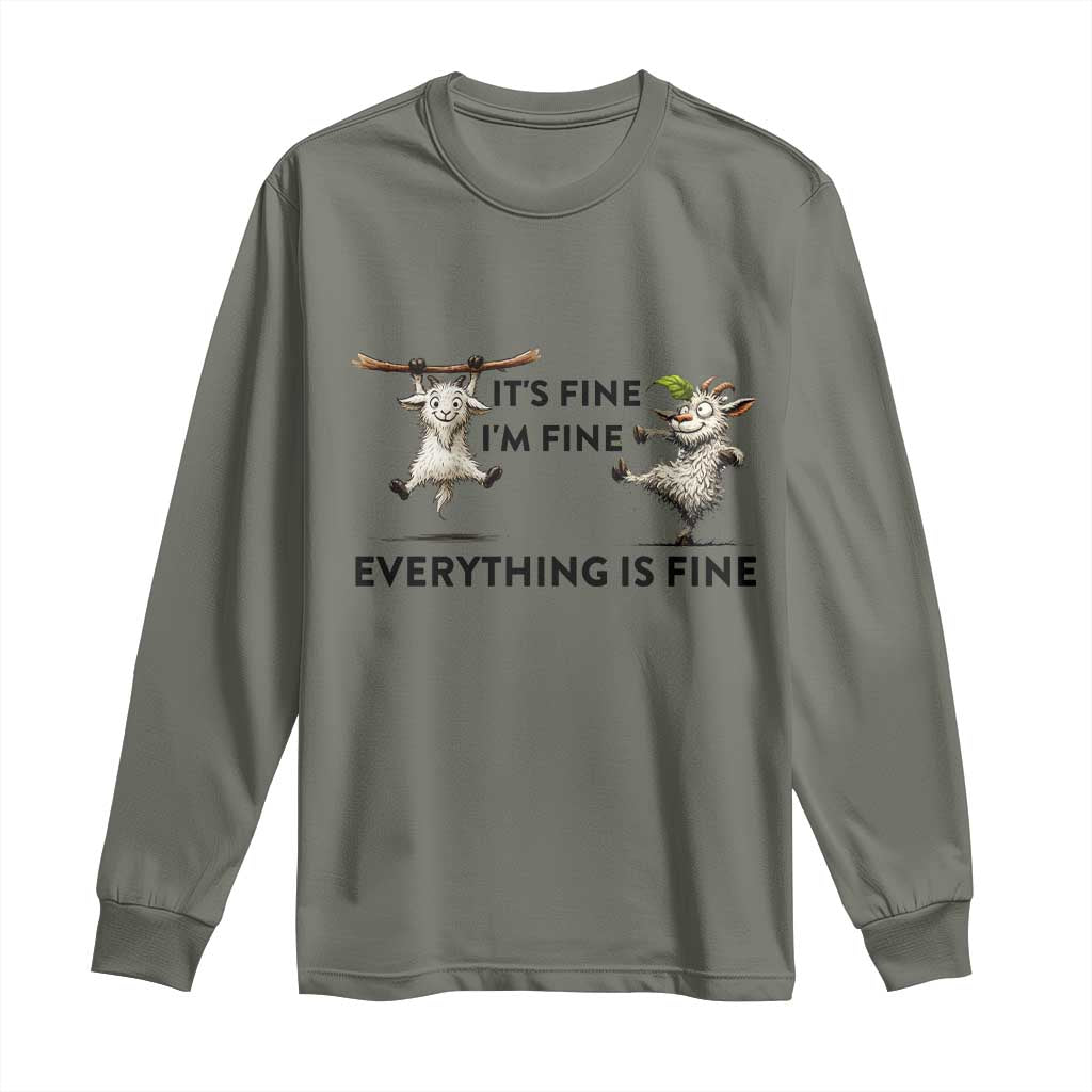 It Is Fine I Am Fine Everything Is Fine Long Sleeve Shirt Funny Goat Lover Gift TS12 Military Green Print Your Wear