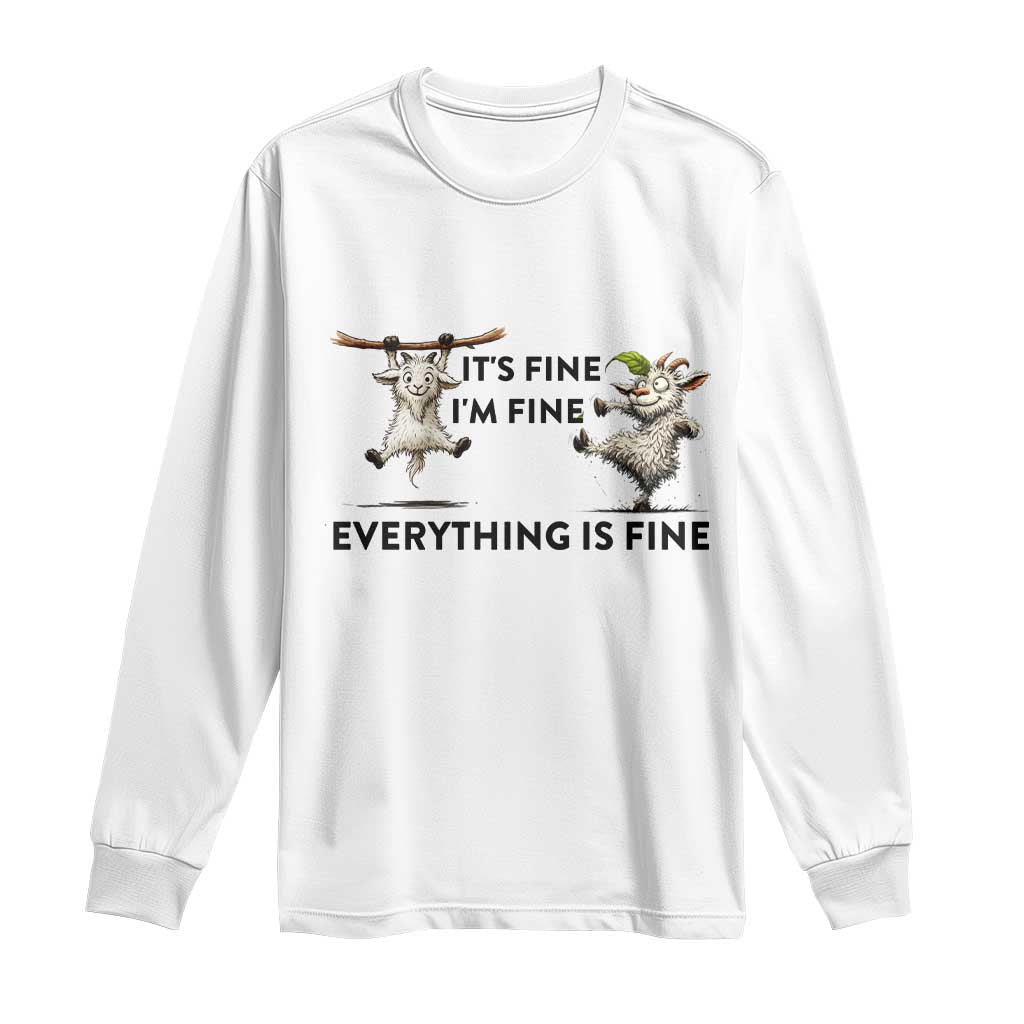 It Is Fine I Am Fine Everything Is Fine Long Sleeve Shirt Funny Goat Lover Gift TS12 White Print Your Wear