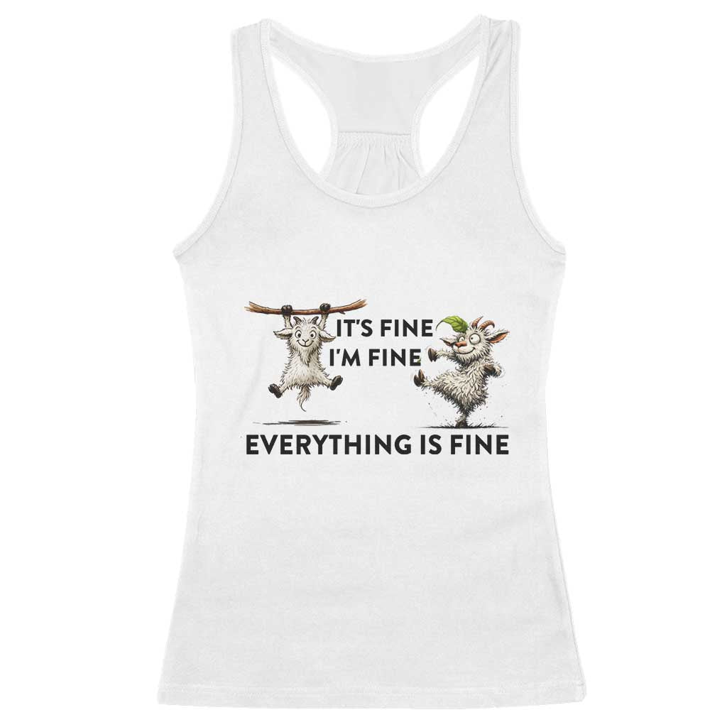 It Is Fine I Am Fine Everything Is Fine Racerback Tank Top Funny Goat Lover Gift TS12 White Print Your Wear