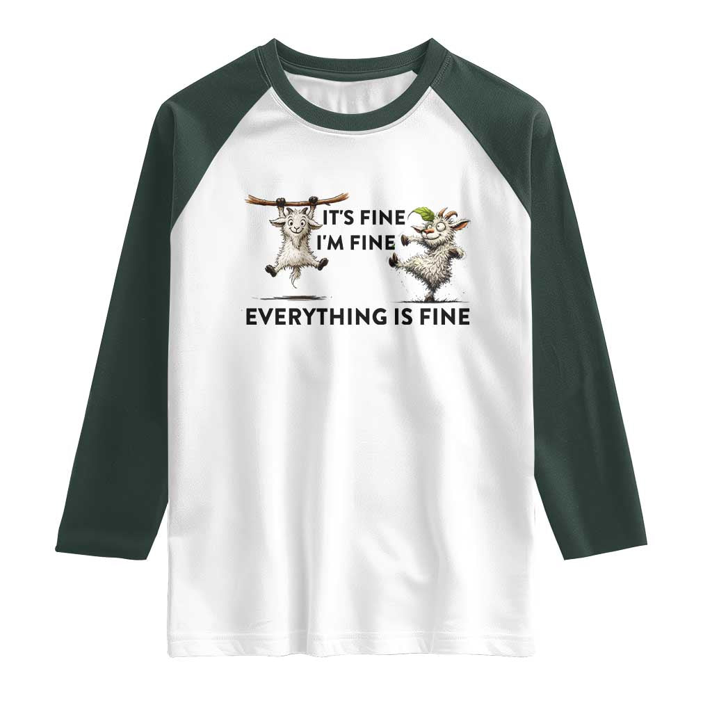 It Is Fine I Am Fine Everything Is Fine Raglan Shirt Funny Goat Lover Gift TS12 White Dark Forest Green Print Your Wear