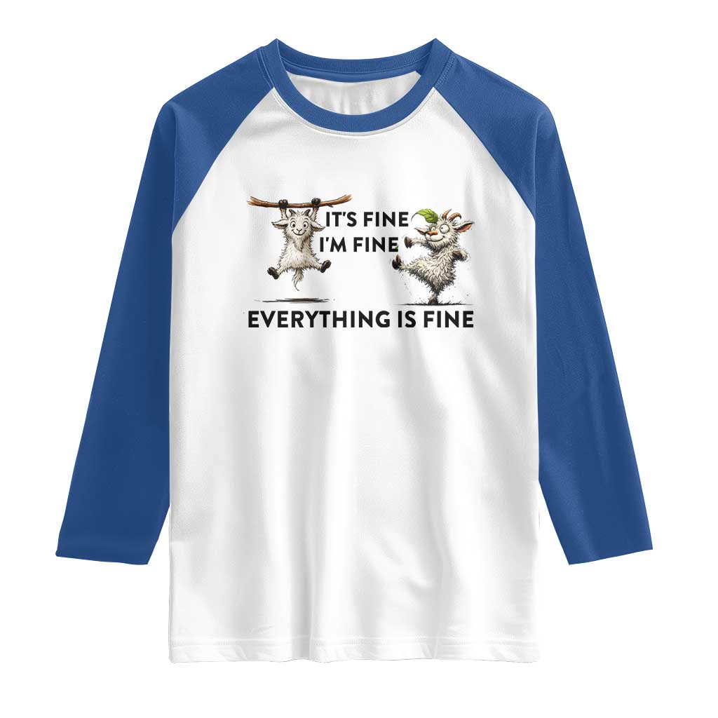 It Is Fine I Am Fine Everything Is Fine Raglan Shirt Funny Goat Lover Gift TS12 White Royal Print Your Wear