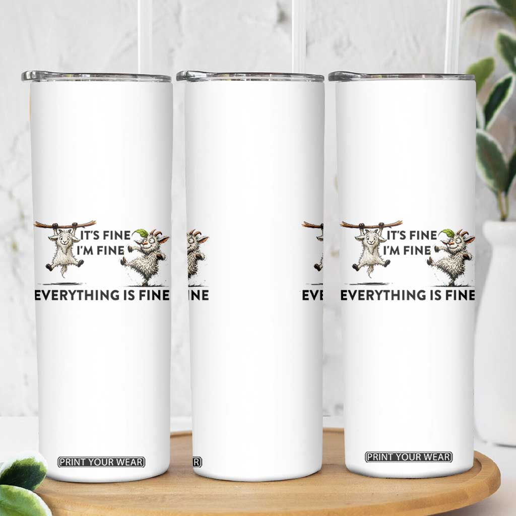 It Is Fine I Am Fine Everything Is Fine Skinny Tumbler Funny Goat Lover Gift TS12 Print Your Wear