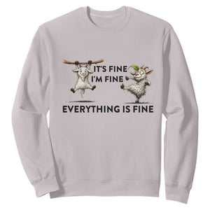 It Is Fine I Am Fine Everything Is Fine Sweatshirt Funny Goat Lover Gift TS12 Ice Gray Print Your Wear