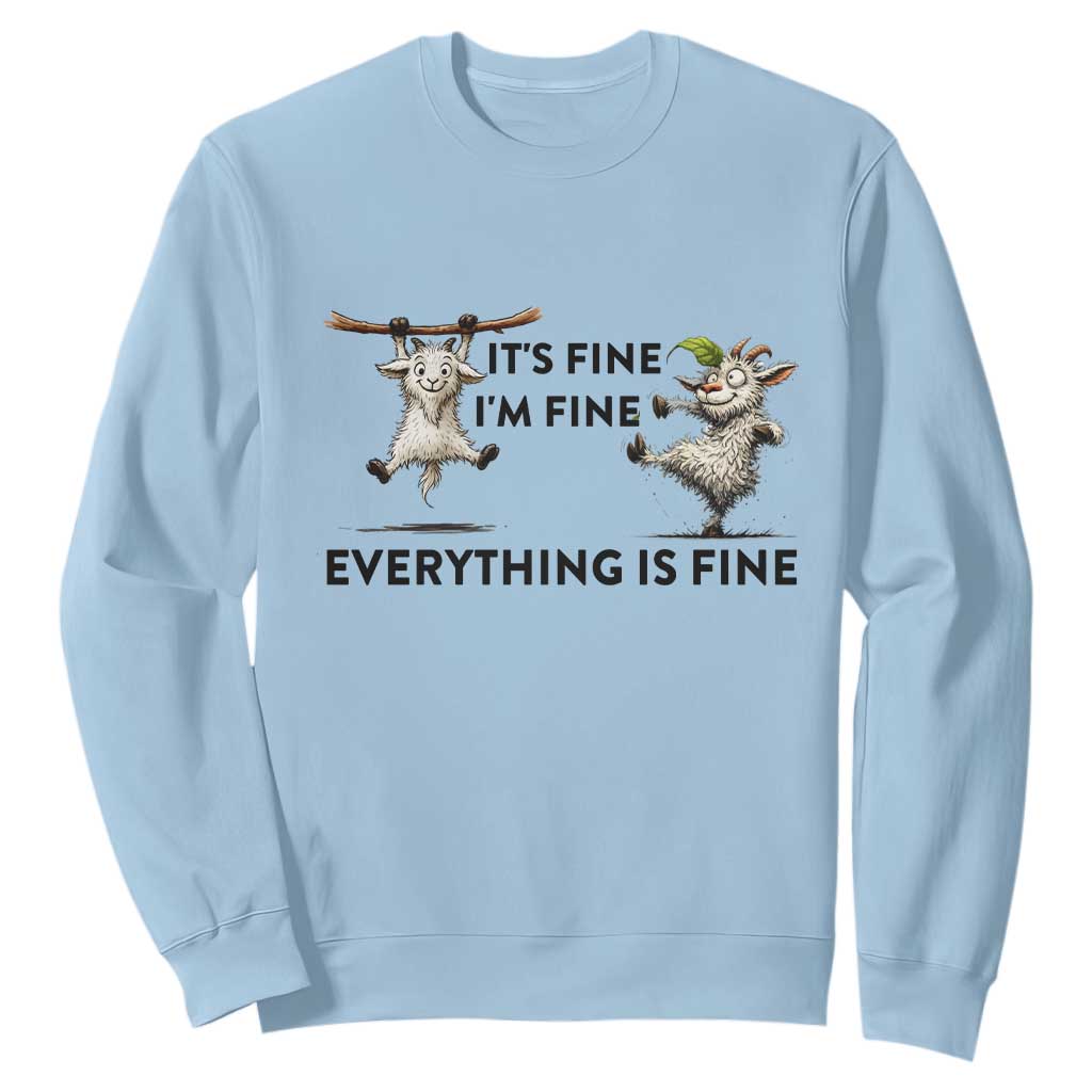It Is Fine I Am Fine Everything Is Fine Sweatshirt Funny Goat Lover Gift TS12 Light Blue Print Your Wear