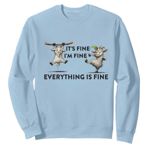 It Is Fine I Am Fine Everything Is Fine Sweatshirt Funny Goat Lover Gift TS12 Light Blue Print Your Wear