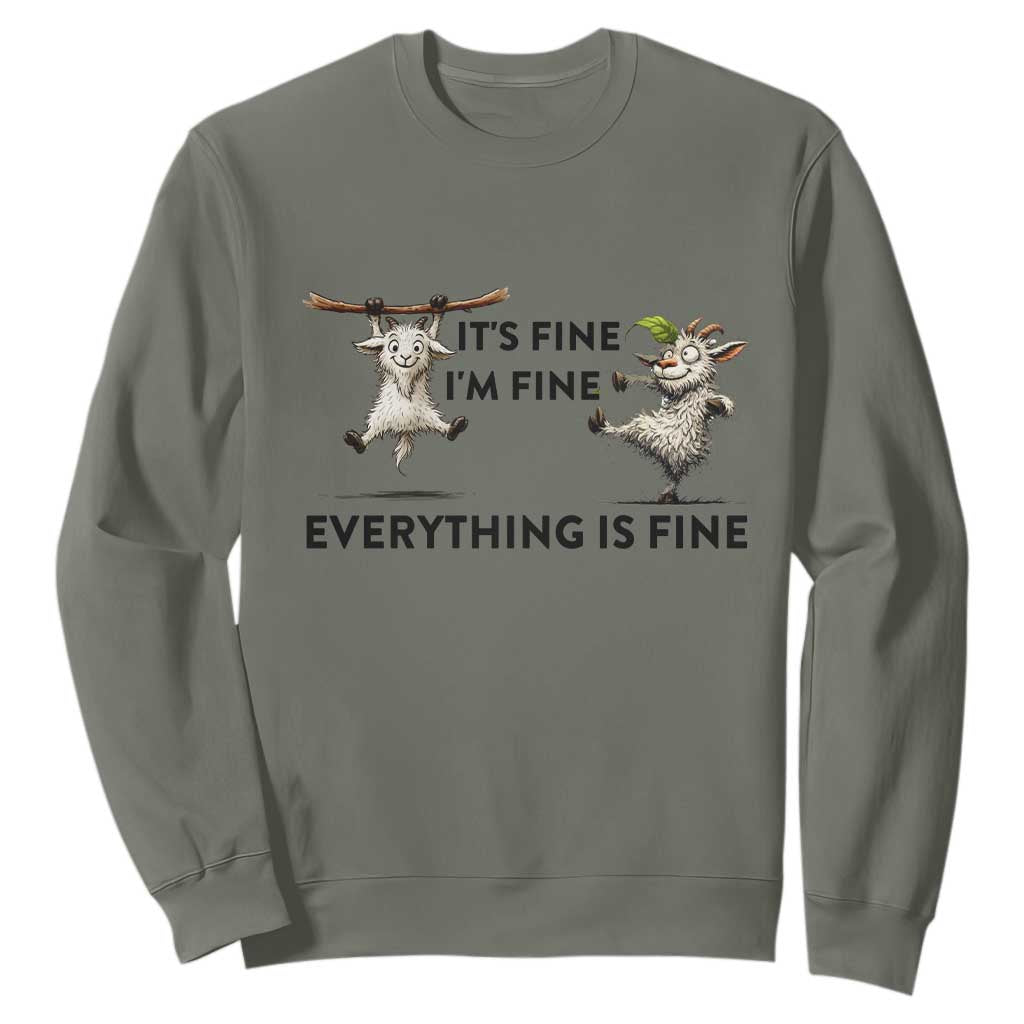 It Is Fine I Am Fine Everything Is Fine Sweatshirt Funny Goat Lover Gift TS12 Military Green Print Your Wear