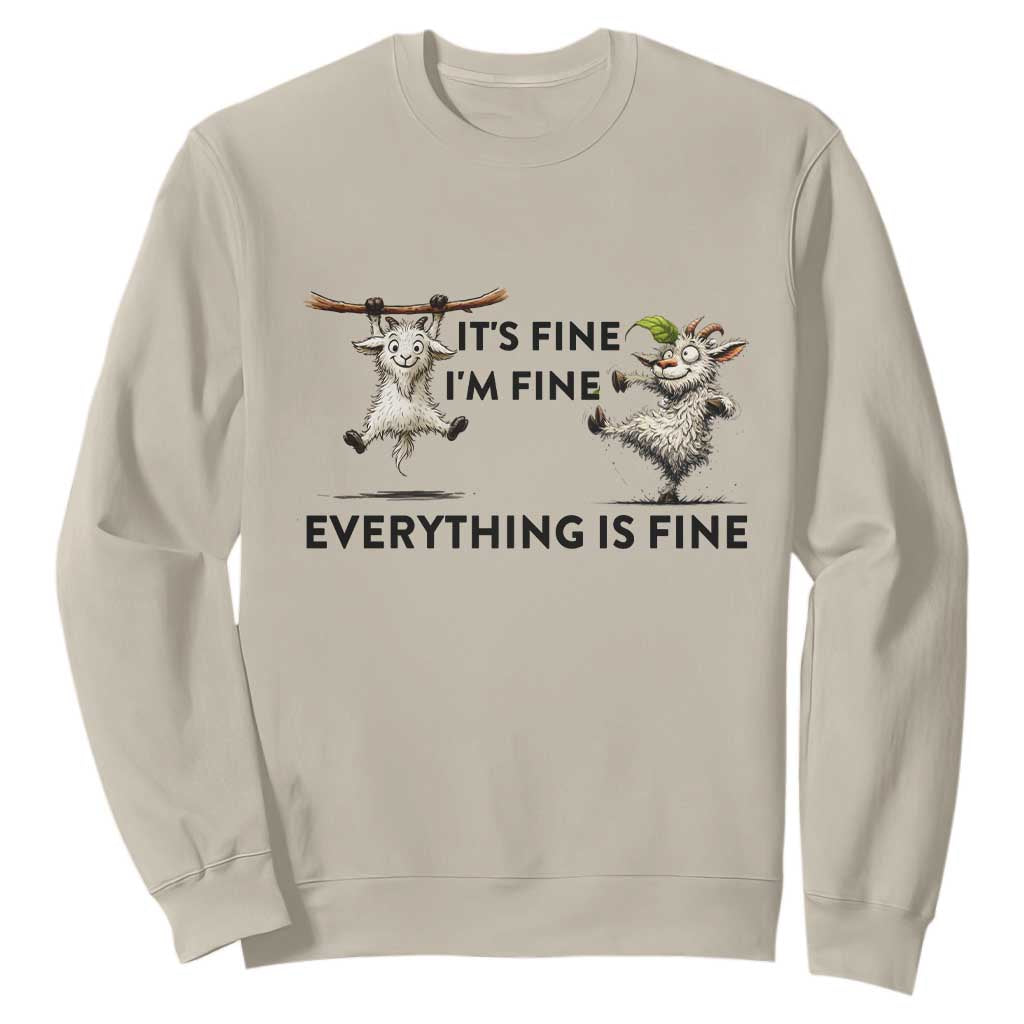 It Is Fine I Am Fine Everything Is Fine Sweatshirt Funny Goat Lover Gift TS12 Sand Print Your Wear