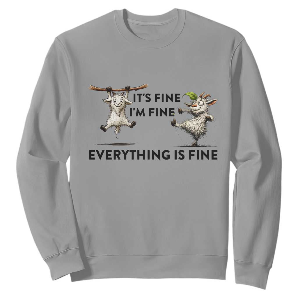It Is Fine I Am Fine Everything Is Fine Sweatshirt Funny Goat Lover Gift TS12 Sport Gray Print Your Wear