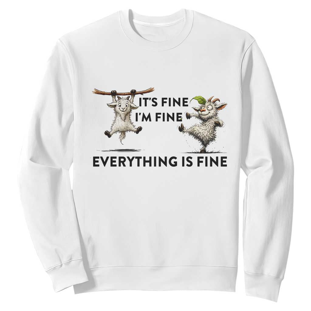 It Is Fine I Am Fine Everything Is Fine Sweatshirt Funny Goat Lover Gift TS12 White Print Your Wear