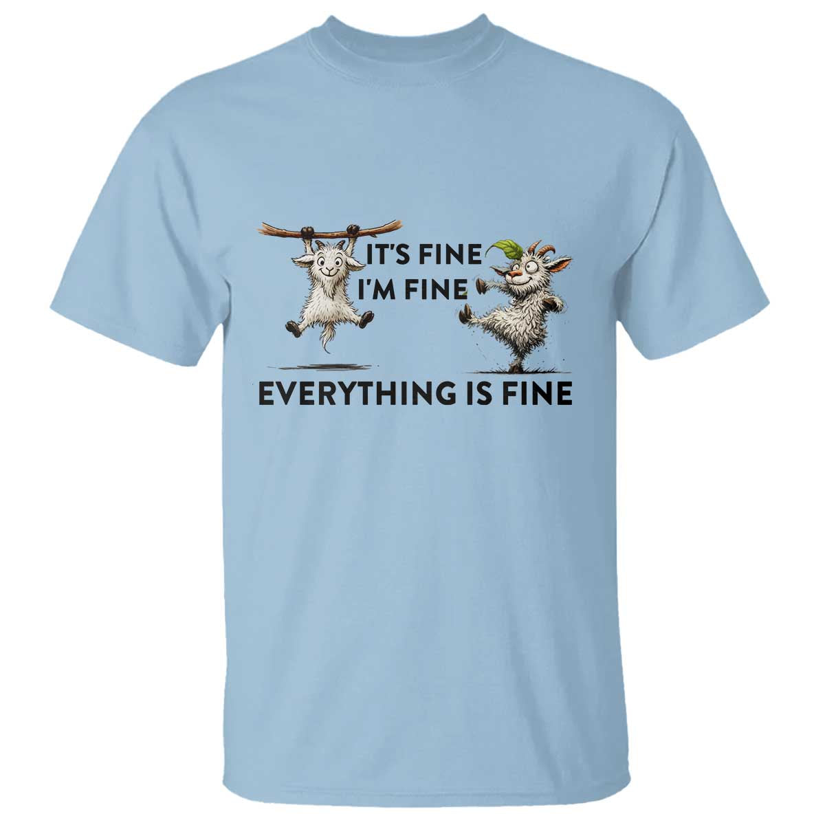 It Is Fine I Am Fine Everything Is Fine T Shirt Funny Goat Lover Gift TS12 Light Blue Print Your Wear