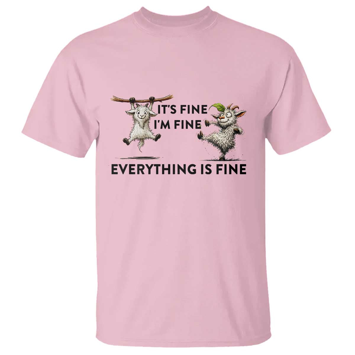 It Is Fine I Am Fine Everything Is Fine T Shirt Funny Goat Lover Gift TS12 Light Pink Print Your Wear
