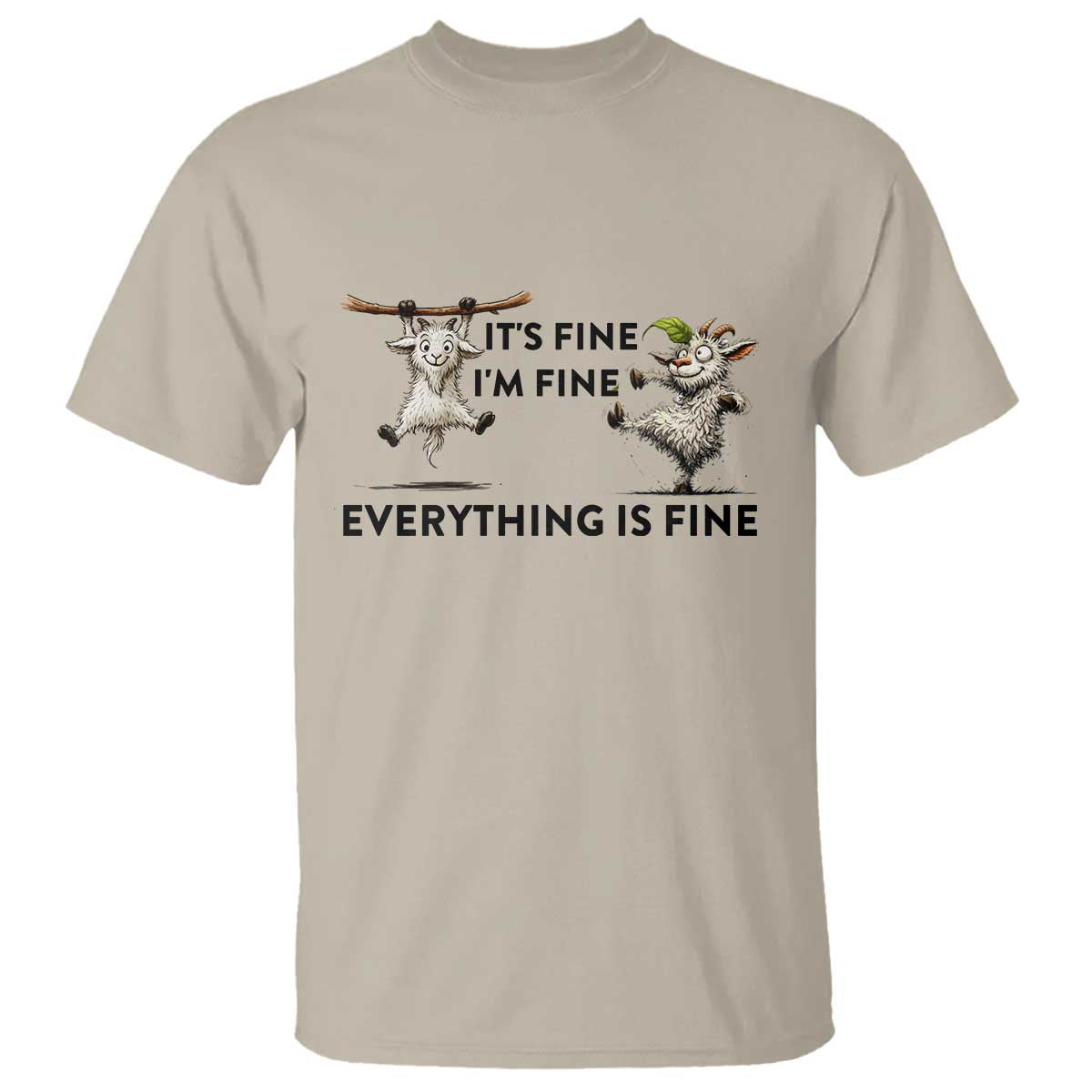 It Is Fine I Am Fine Everything Is Fine T Shirt Funny Goat Lover Gift TS12 Sand Print Your Wear