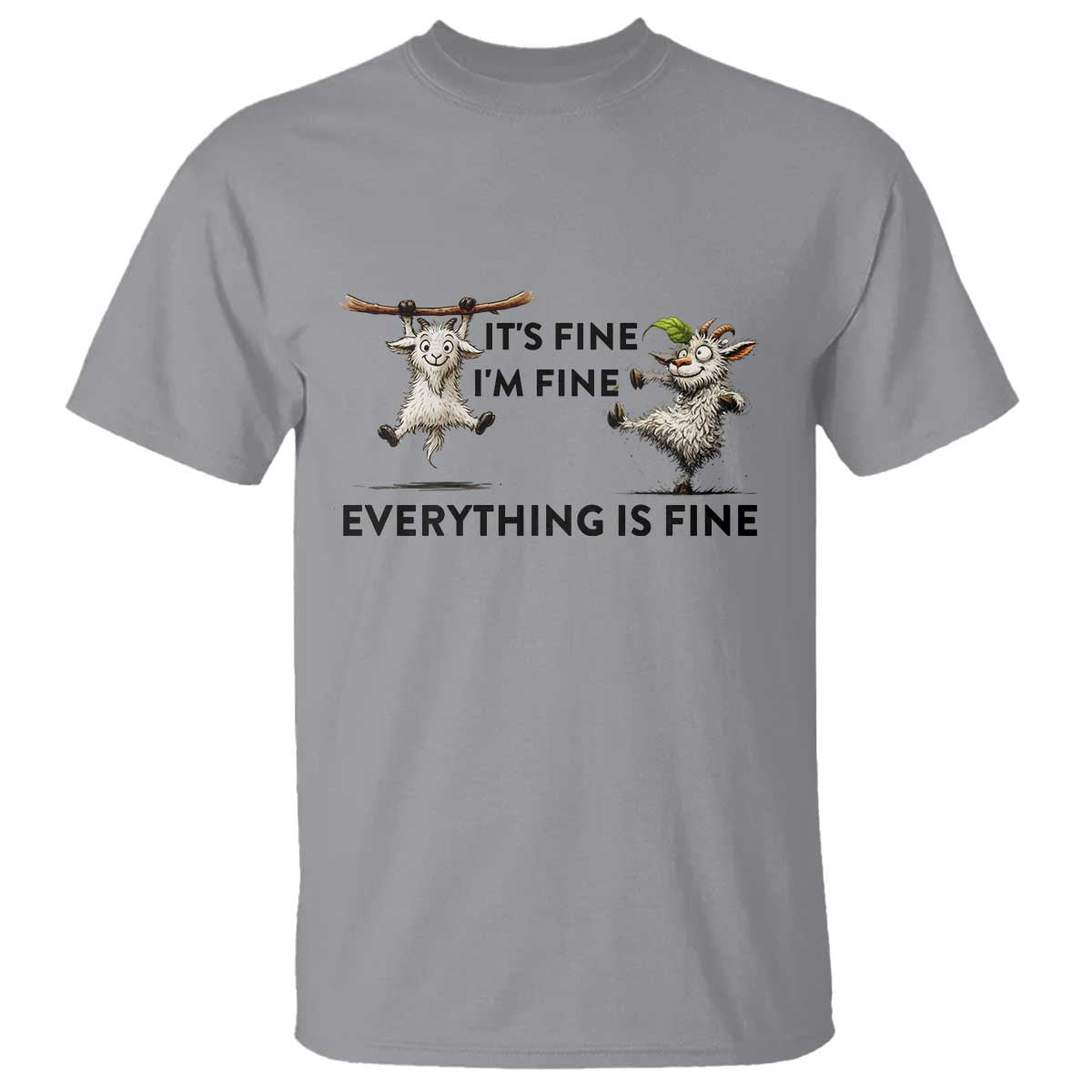 It Is Fine I Am Fine Everything Is Fine T Shirt Funny Goat Lover Gift TS12 Sport Gray Print Your Wear