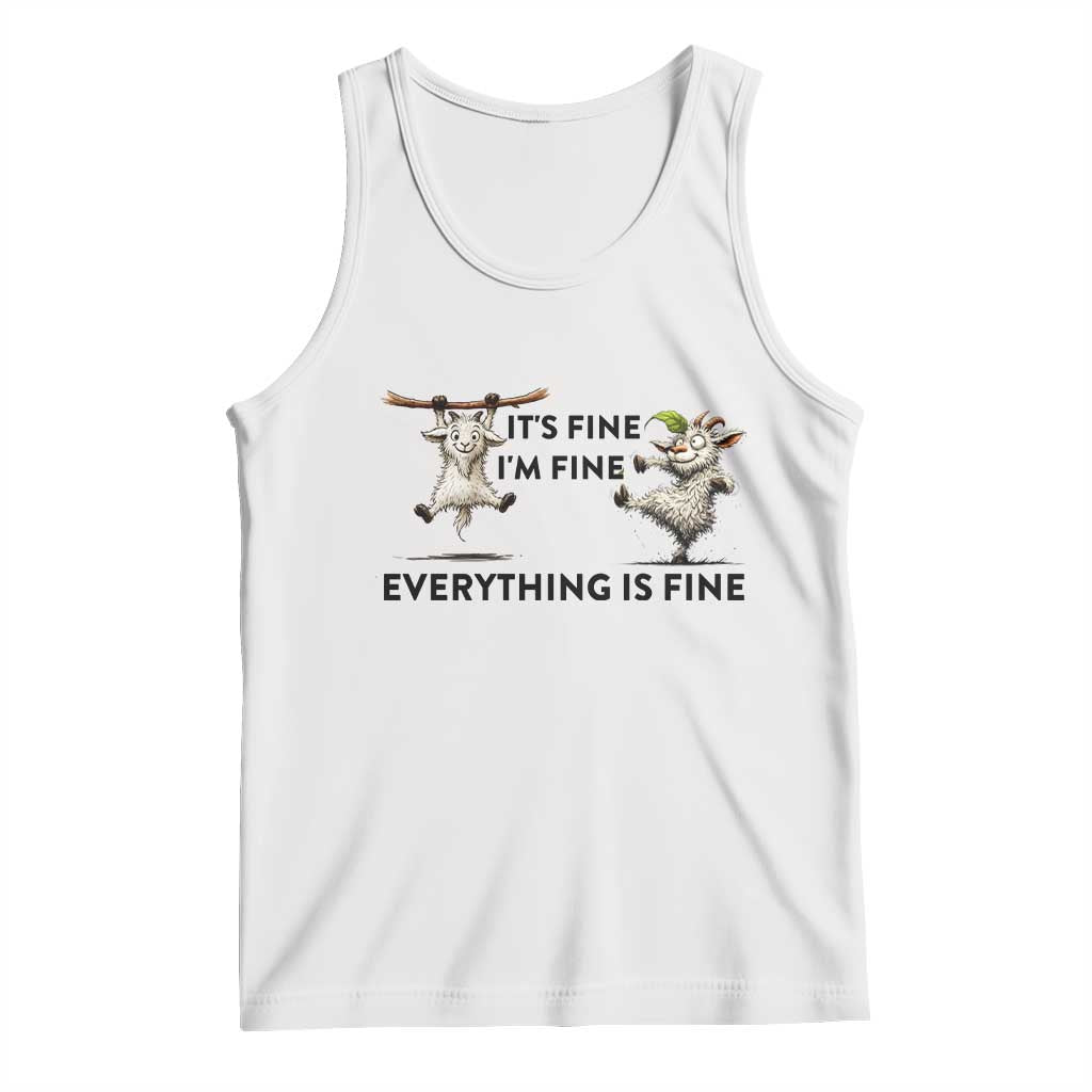 It Is Fine I Am Fine Everything Is Fine Tank Top Funny Goat Lover Gift TS12 White Print Your Wear